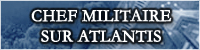 Atlantis ▌ Chef Militaire Atlantis ▌ Chef Militaire